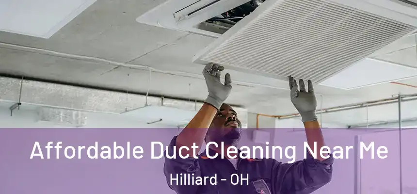  Affordable Duct Cleaning Near Me Hilliard - OH