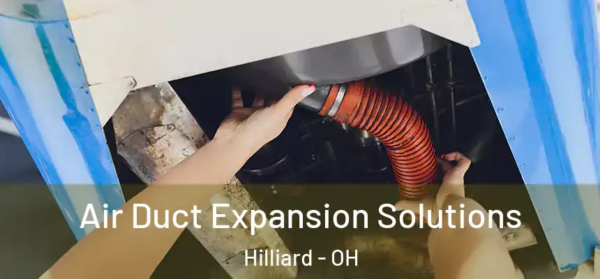 Air Duct Expansion Solutions Hilliard - OH