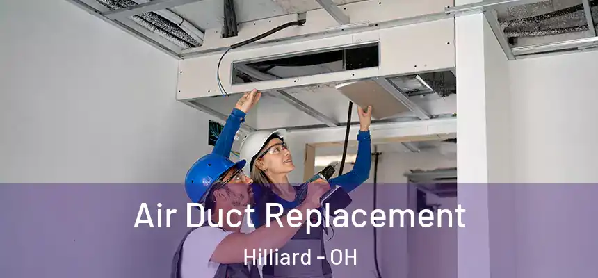 Air Duct Replacement Hilliard - OH