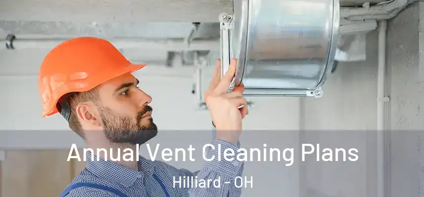  Annual Vent Cleaning Plans Hilliard - OH