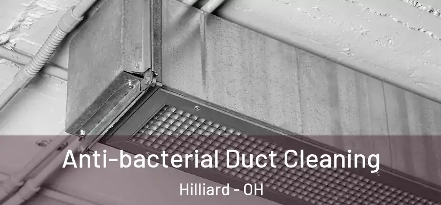 Anti-bacterial Duct Cleaning Hilliard - OH