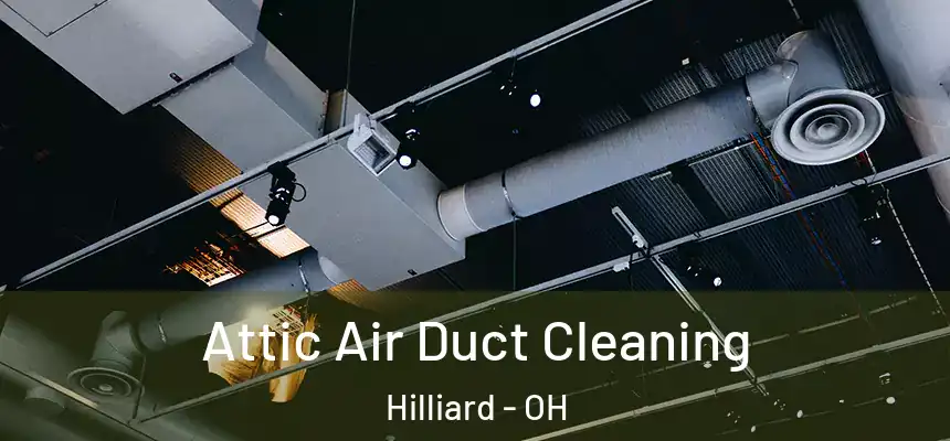 Attic Air Duct Cleaning Hilliard - OH