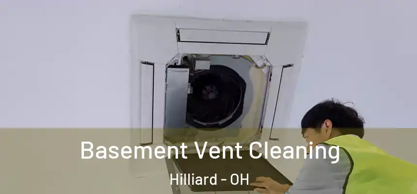 Basement Vent Cleaning Hilliard - OH
