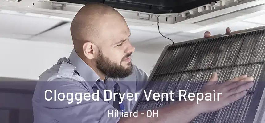 Clogged Dryer Vent Repair Hilliard - OH