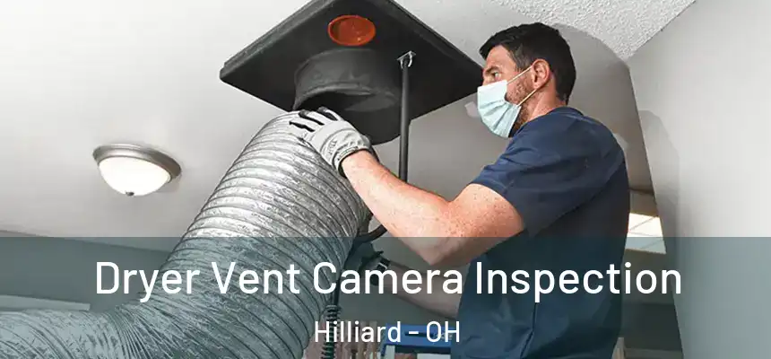 Dryer Vent Camera Inspection Hilliard - OH