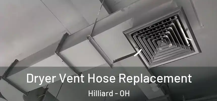Dryer Vent Hose Replacement Hilliard - OH