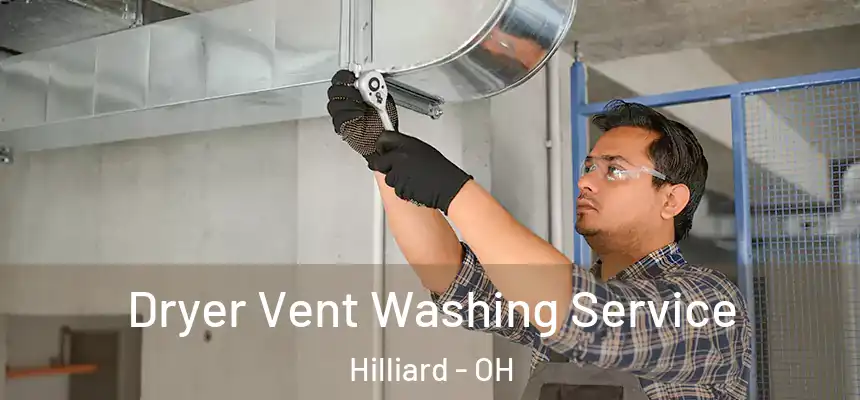 Dryer Vent Washing Service Hilliard - OH