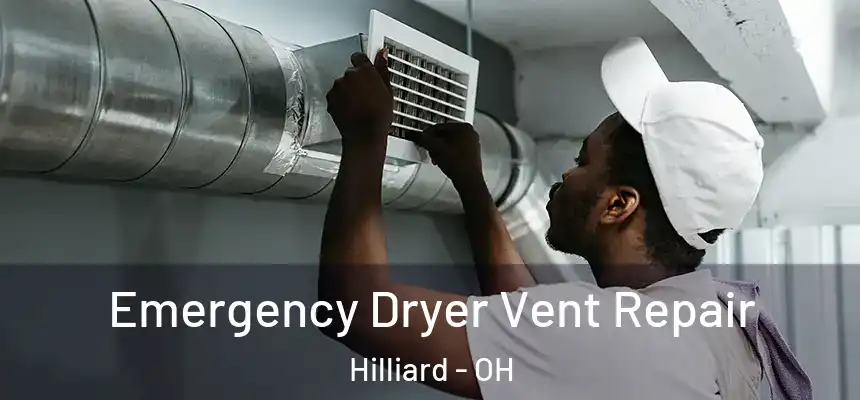 Emergency Dryer Vent Repair Hilliard - OH