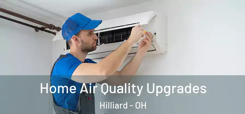  Home Air Quality Upgrades Hilliard - OH