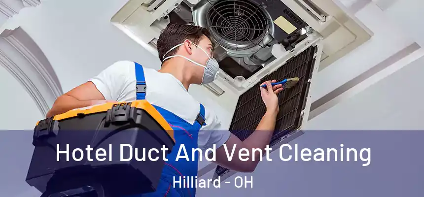 Hotel Duct And Vent Cleaning Hilliard - OH