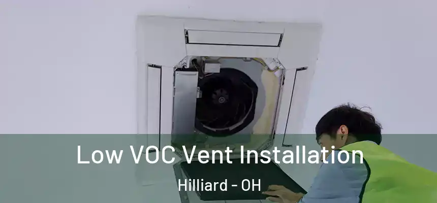  Low VOC Vent Installation Hilliard - OH
