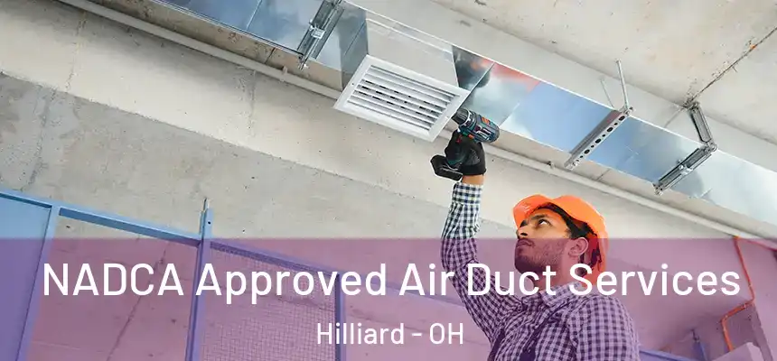 NADCA Approved Air Duct Services Hilliard - OH