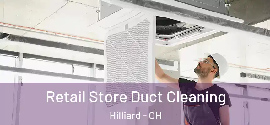  Retail Store Duct Cleaning Hilliard - OH