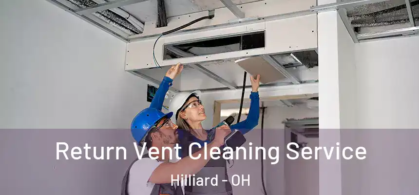 Return Vent Cleaning Service Hilliard - OH
