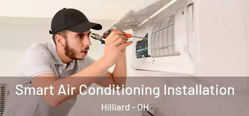 Smart Air Conditioning Installation Hilliard - OH