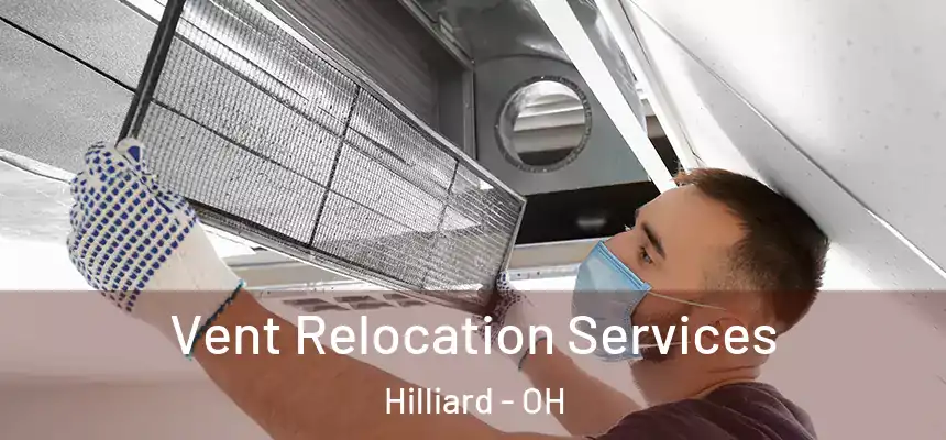 Vent Relocation Services Hilliard - OH